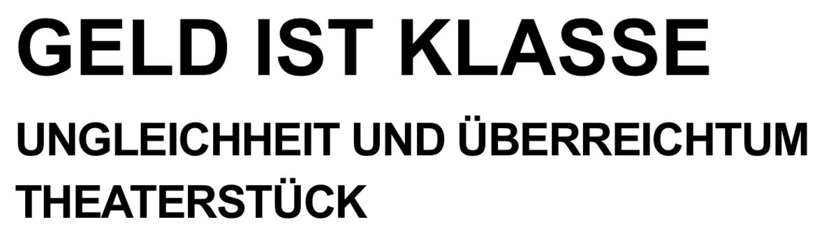 Bild mit Text: "Geld ist Klasse – Ungleichheit und Überreichtum Theaterstück"